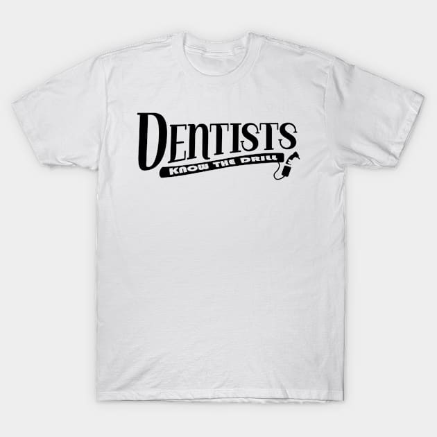 Dentists know the drill T-Shirt by Horisondesignz